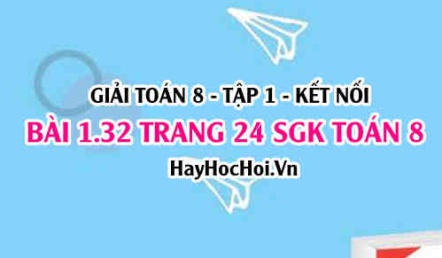 Giải bài 1.32 trang 24 Toán 8 Tập 1 SGK Kết nối tri thức